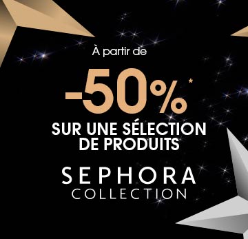 A PARTIR DE -50%* SUR UNE SÉLECTION SEPHORA COLLECTION<span>Je craque !</span>
